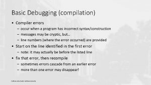 Basic Debugging compilation Compiler errors occur when a