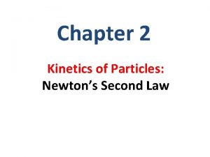 Chapter 2 Kinetics of Particles Newtons Second Law