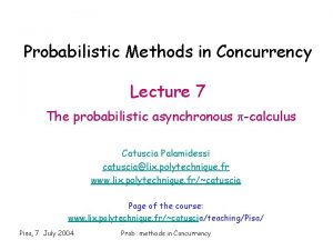 Probabilistic Methods in Concurrency Lecture 7 The probabilistic