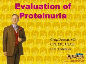 Evaluation of Proteinuria Craig Dobson MD CPT MC