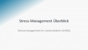 StressManagement berblick Stressmanagement im universitren Umfeld Agenda Stressdefinition