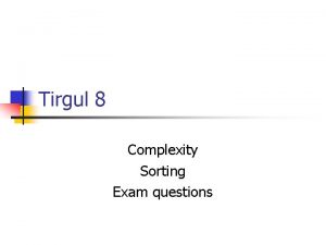 Tirgul 8 Complexity Sorting Exam questions Complexity A