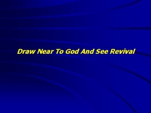 Draw Near To God And See Revival Draw