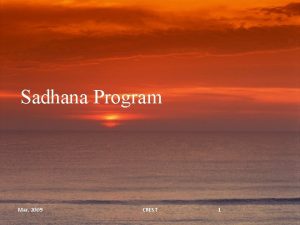 Sadhana Program Mar 2009 CREST 1 Agenda CREST