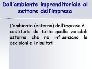 Dallambiente imprenditoriale al settore dellimpresa Lambiente esterno dellimpresa