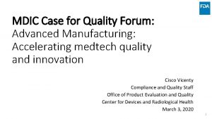MDIC Case for Quality Forum Advanced Manufacturing Accelerating