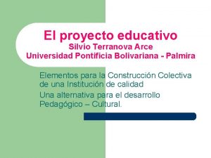 El proyecto educativo Silvio Terranova Arce Universidad Pontificia