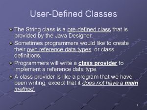 UserDefined Classes The String class is a predefined