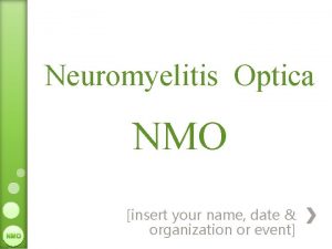 Neuromyelitis Optica NMO insert your name date organization