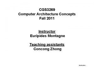 CGS 3269 Computer Architecture Concepts Fall 2011 Instructor
