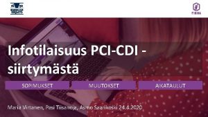 Infotilaisuus PCICDI siirtymst SOPIMUKSET MUUTOKSET Maria Virtanen Pasi