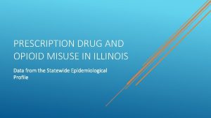 PRESCRIPTION DRUG AND OPIOID MISUSE IN ILLINOIS Data