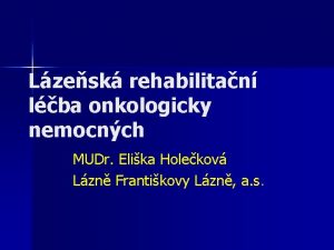 Lzesk rehabilitan lba onkologicky nemocnch MUDr Elika Holekov