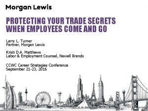 PROTECTING YOUR TRADE SECRETS WHEN EMPLOYEES COME AND