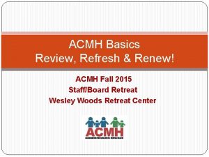 ACMH Basics Review Refresh Renew ACMH Fall 2015