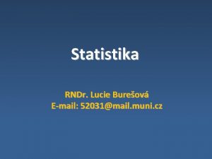 Statistika RNDr Lucie Bureov Email 52031mail muni cz