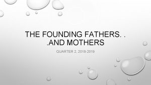 THE FOUNDING FATHERS AND MOTHERS QUARTER 2 2018