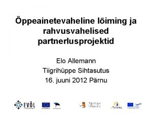 ppeainetevaheline liming ja rahvusvahelised partnerlusprojektid Elo Allemann Tiigrihppe