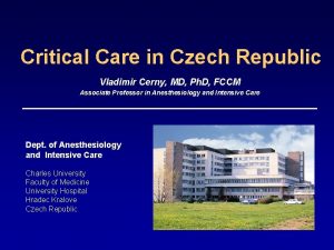 Critical Care in Czech Republic Vladimir Cerny MD
