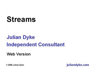 Streams Julian Dyke Independent Consultant Web Version 2006