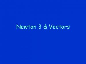 Newton 3 Vectors ActionReaction When you lean against