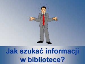 Jak szuka informacji w bibliotece Warsztat Informacyjny Biblioteki