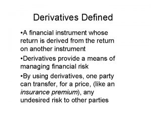 Derivatives Defined A financial instrument whose return is