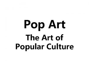 Pop Art The Art of Popular Culture Emerged
