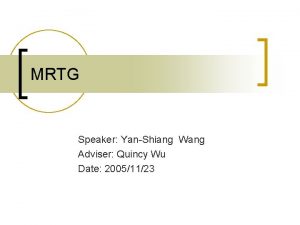 MRTG Speaker YanShiang Wang Adviser Quincy Wu Date