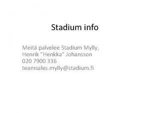 Stadium info Meit palvelee Stadium Mylly Henrik Henkka