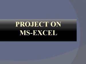 PROJECT ON MSEXCEL HOW TO OPEN MSEXCEL a