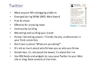Twitter Most popular Microblogging platform Emerged during SXSW