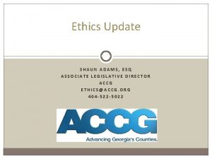 Ethics Update SHAUN ADAMS ESQ ASSOCIATE LEGISLATIVE DIRECTOR