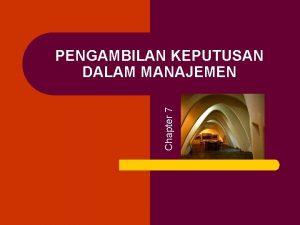 Chapter 7 PENGAMBILAN KEPUTUSAN DALAM MANAJEMEN KEPUTUSAN l