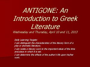 ANTIGONE An Introduction to Greek Literature Wednesday and