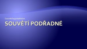 Souvt hypotaktick SOUVT PODADN Anotace materil tvo 12