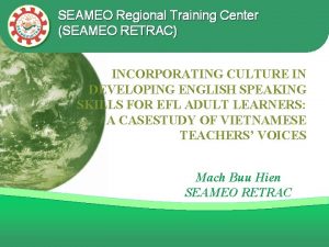 SEAMEO Regional Training Center SEAMEO RETRAC INCORPORATING CULTURE