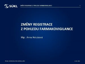 ZMNY REGISTRACE Z POHLEDU FARMAKOVIGILANCE 1 ZMNY REGISTRACE