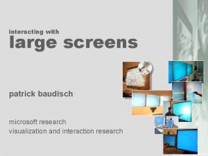 interacting with large screens patrick baudisch microsoft research