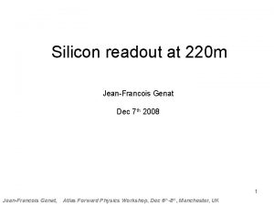 Silicon readout at 220 m JeanFrancois Genat Dec