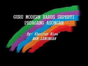GURU MODERN HARUS SEPERTI PEDAGANG ASONGAN By Khoirun