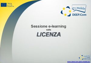 Sessione elearning sulla LICENZA www deepcomgoesmobile eu Scopi