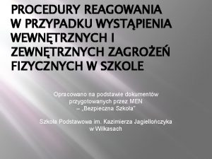 PROCEDURY REAGOWANIA W PRZYPADKU WYSTPIENIA WEWNTRZNYCH I ZEWNTRZNYCH