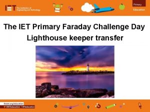 The IET Primary Faraday Challenge Day Lighthouse keeper