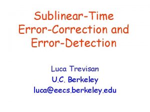 SublinearTime ErrorCorrection and ErrorDetection Luca Trevisan U C