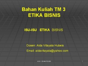 Bahan Kuliah TM 3 ETIKA BISNIS ISUISU ETIKA