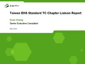 Taiwan EHS Standard TC Chapter Liaison Report Dean