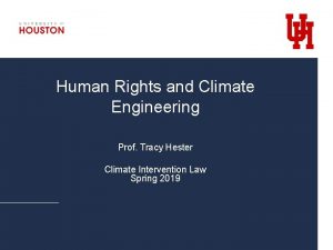 Human Rights and Climate Engineering Prof Tracy Hester