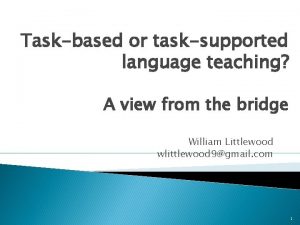 Taskbased or tasksupported language teaching A view from