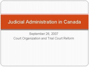 Judicial Administration in Canada September 26 2007 Court